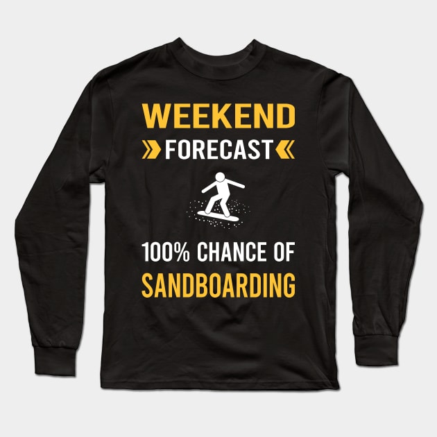 Weekend Forecast Sandboarding Sandboard Sandboarder Sand Dune Surfing Boarding Long Sleeve T-Shirt by Good Day